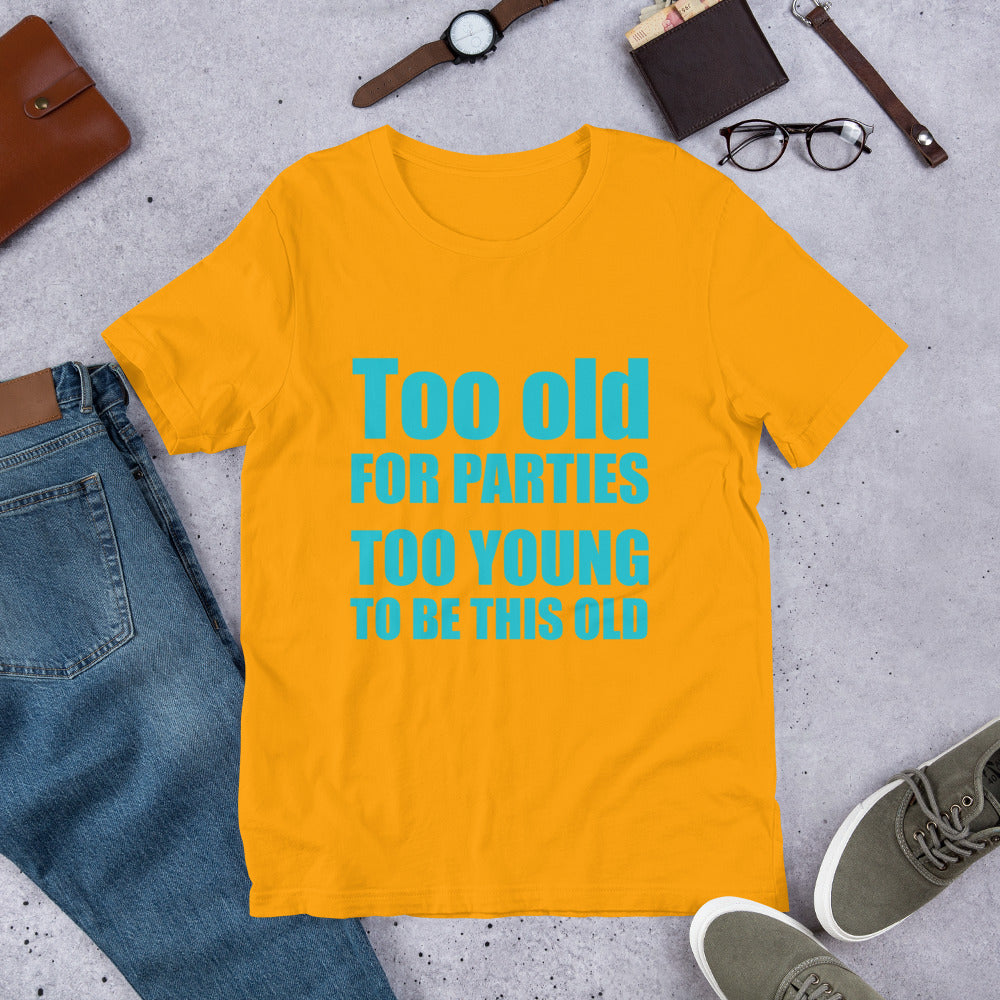 Too Old For Parties Unisex t-shirt